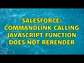 Salesforce CommandLink calling JavaScript function does not ReRender 2 Solutions