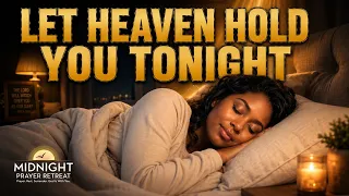 LET HEAVEN HOLD YOU TONIGHT | Fall Asleep in God's Presence
