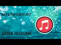 Download Lagu NO COPYRIGHT MUSIC. ( LOVE IS GONE)  FREE
