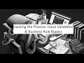 Hacking the Process Input Validation Business Rule Bypass
