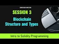 Solidity Programming Session 3 - Blockchain Structure and Types