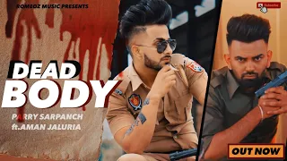 Dead Body  (ORIGNAL AUDIO) |  Parry Sarpanch Ft Aman Jaluria | New Punjabi song 2021