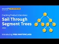 Cracking Product Interviews Sail Through Segment Trees Introducing Free Masterclass