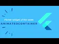 AnimatedContainer Flutter - Easiest way to animate container in flutter