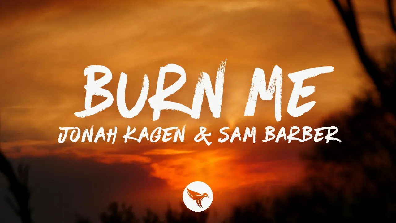 Jonah Kagen & Sam Barber - Burn Me (Lyrics) Jonah Kagen & Sam Barber - Burn Me (Lyrics)
