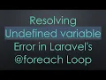 Resolving Undefined variable Error in Laravel s foreach Loop