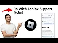 What To Do With Roblox Support Ticket