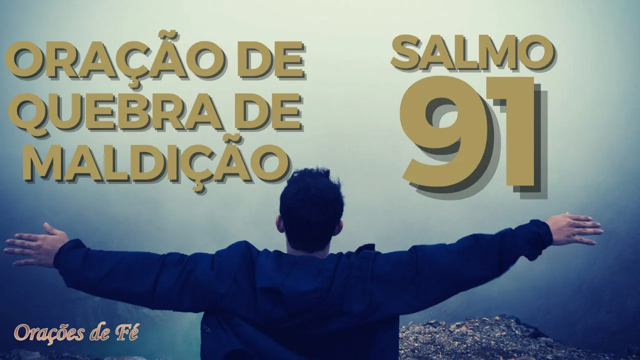 ORAÇÃO PODEROSA PARA QUEBRA DE MALDIÇÃO COM O SALMO 91