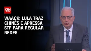 Waack: Lula traz chinês e apressa STF para regular redes | WW