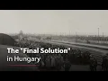 The Final Solution in Hungary