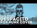 Download Lagu Luis Fonsi - Despacito Feat. Daddy Yankee (Punk Goes Pop) \