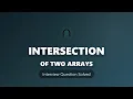 Intersection of Two Arrays - Coding Interview Problem Solved