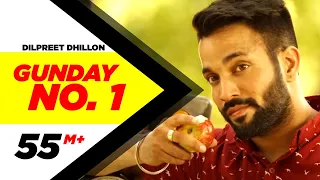 gunday no 1 official video dilpreet dhillon desi crew new punjabi songs latest punjabi songs