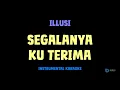 ILLUSI [ SEGALANYA KU TERIMA ] [ Instrumental ] [ Karaoke + Lirik ]
