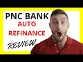 PNC Auto Refinance Review Pros and Cons