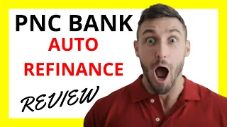PNC Auto Refinance Review Pros and Cons