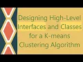 Designing High-Level Interfaces and Classes for a K-means Clustering Algorithm