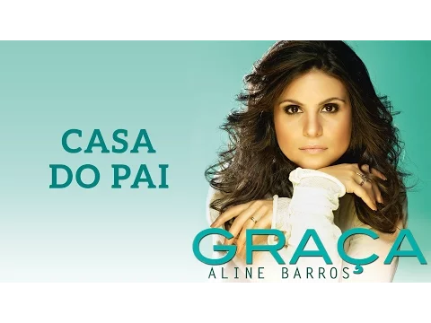 Download MP3 Casa do Pai | CD Graça | Aline Barros