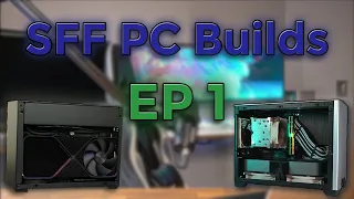 Your Best SFF PC Builds EP 1