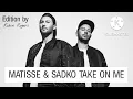 MATISSE & SADKO-TAKE ON ME ✨️