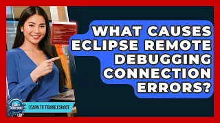 What Causes Eclipse Remote Debugging Connection Errors - Learn To Troubleshoot