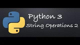 Python 3 - Strings Operations Continued