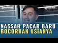 Download Lagu NASSAR PACAR BARU, BOCORKAN USIANYA LEBIH MUDA, ARTIS ATAU BUKAN?