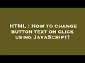 HTML How to change button text on click using JavaScript