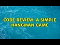 Code Review A simple hangman game 2 Solutions