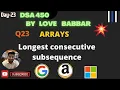 Longest Consecutive Subsequence Array Part 23 SDE Sheet LOVE BABBAR 450 Question 3 Ways