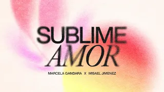 Sublime Amor  - Marcela Gandara & Misael Jimenez (Video Letras Oficial)