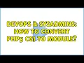 DevOps SysAdmins How to convert php5 cgi to module