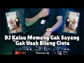 Download Lagu DJ KALAU MEMANG GAK SAYANG GAK USAH BILANG CINTA FULL BASS VIRAL TIKTOK