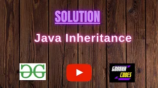 Java Inheritance GFG Coding 100 Test Cases Passed gorakhcodes