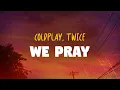Download Lagu Coldplay, TWICE - We Pray (Lyrics)