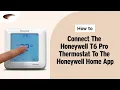 How to Connect the Honeywell T6 Pro Smart Wi-Fi Thermostat to the Honeywell Home App