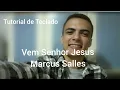 Download Lagu Vem Senhor Jesus - Marcus Salles (Melodia) - Tutorial Teclado l Davi Gomes