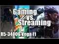RYZEN 5 3400G VEGA 11 Gaming vs Streaming