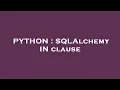 PYTHON SQLAlchemy IN clause