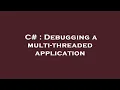 C Debugging a multi-threaded application