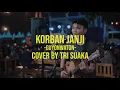 Download Lagu TRI SUAKA | COVER KORBAN JANJI | GUYONWATON - KORBAN JANJI | TRI SUAKA COVER | XDJTRISUAKA