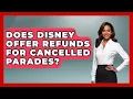 Does Disney Offer Refunds For Cancelled Parades - Kingdom Of Treasures