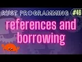 Rust Programming Tutorial - references and borrowing