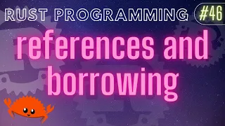 Rust Programming Tutorial - references and borrowing