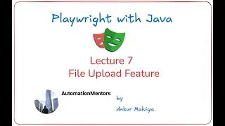 Lecture 7 - File Upload Feature in Playwright Java