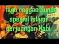 Lagu perjuangan Nabi Muhammad Saw spesial lagu reggae Sunda islami viral 2024
