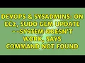 DevOps SysAdmins On ec2 sudo gem update -system doesn t work says command not found