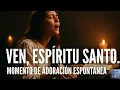 VEN, ESPÍRITU SANTO - MOMENTO DE ADORACIÓN ESPONTÁNEA | CÁB Worship #CÁBWorship