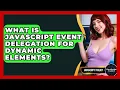 What Is JavaScript Event Delegation For Dynamic Elements - JavaScript Toolkit