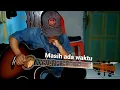 Lagu Masih Ada Waktu - Ebiet G Ade || Acoustic guitar cover